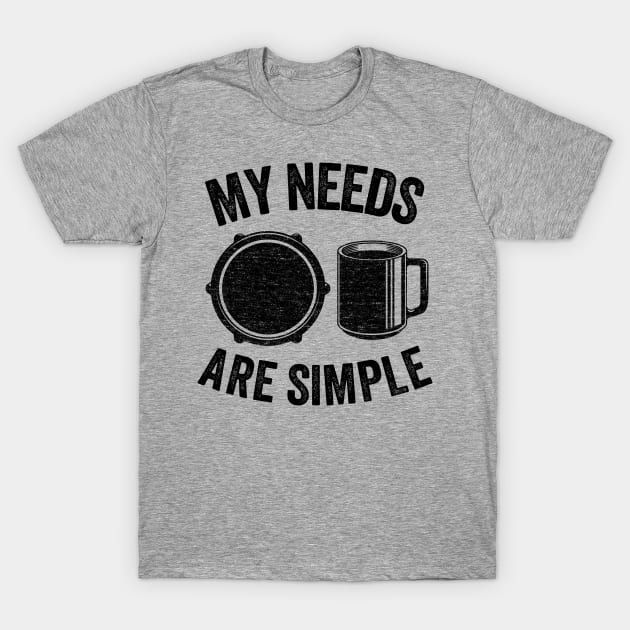 My Needs Are Simple E-Drums & Coffee Drummer Electronic Drums Gift T-Shirt by Kuehni